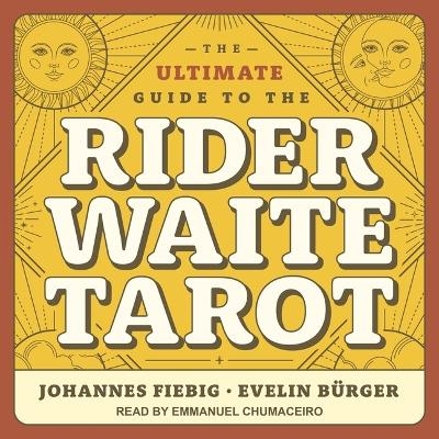 The Ultimate Guide to the Rider Waite Tarot - Johannes Fiebig, Evelin Bürger