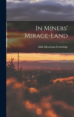 In Miners' Mirage-Land - Idah Meacham Strobridge