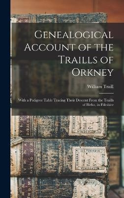 Genealogical Account of the Traills of Orkney - William Traill