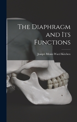 The Diaphragm and Its Functions - Joseph Moses Ward Kitchen