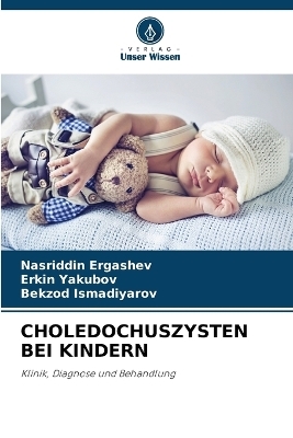 Choledochuszysten Bei Kindern - Nasriddin Ergashev, Erkin Yakubov, Bekzod Ismadiyarov