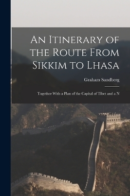 An Itinerary of the Route From Sikkim to Lhasa - Graham Sandberg