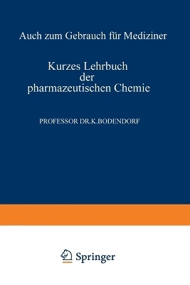 Kurzes Lehrbuch der Pharmazeutischen Chemie - Kurt Bodendorf