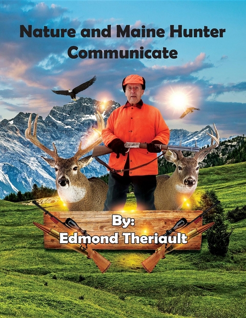 Nature and Maine Hunter Communicate - Edmond Theriault, Brian J. Theriault