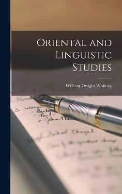 Oriental and Linguistic Studies - William Dwight Whitney