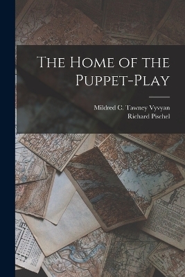 The Home of the Puppet-play - Richard Pischel, Mildred C Tawney Vyvyan