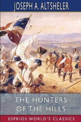 The Hunters of the Hills (Esprios Classics) - Joseph A Altsheler