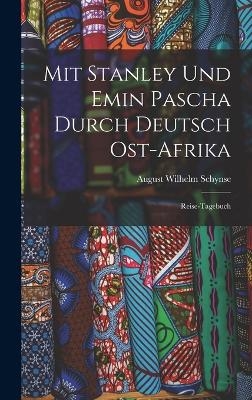 Mit Stanley Und Emin Pascha Durch Deutsch Ost-Afrika - August Wilhelm Schynse