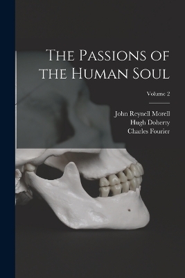 The Passions of the Human Soul; Volume 2 - John Reynell Morell, Charles Fourier, Hugh Doherty