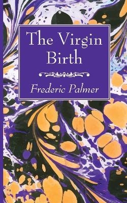 The Virgin Birth - Frederic Palmer