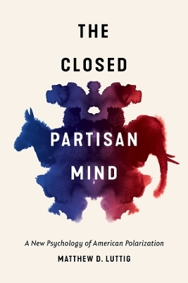 The Closed Partisan Mind - Matthew D. Luttig