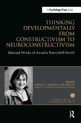 Thinking Developmentally from Constructivism to Neuroconstructivism - Annette Karmiloff-Smith, Michael S. C. Thomas, Mark H Johnson