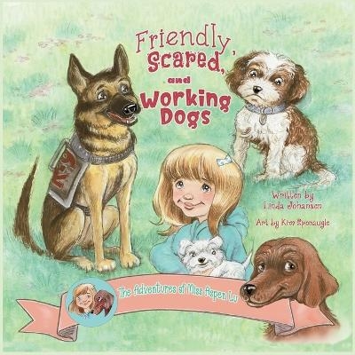 Friendly, Scared and Working Dogs The Adventures of Miss Aspen Lu - Linda Johnasen
