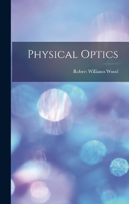 Physical Optics - Robert Williams Wood