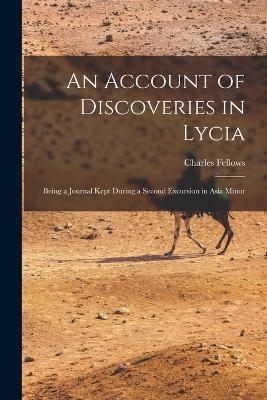An Account of Discoveries in Lycia - Charles Fellows