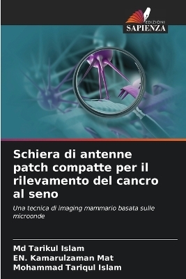 Schiera di antenne patch compatte per il rilevamento del cancro al seno - Tarikul Islam, En Kamarulzaman Mat, Mohammad Tariqul Islam