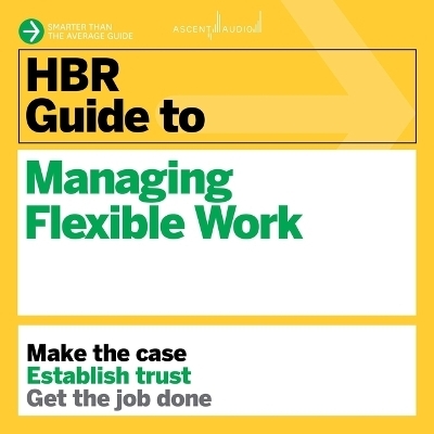 HBR Guide to Managing Flexible Work -  Harvard Business Review