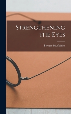 Strengthening the Eyes - Bernarr MacFadden