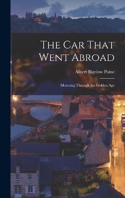 The Car That Went Abroad - Albert Bigelow Paine