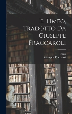 Il Timeo, tradotto da Giuseppe Fraccaroli -  Plato, Giuseppe Fraccaroli