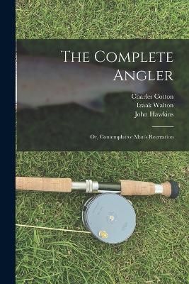 The Complete Angler - Charles Cotton, Izaak Walton, John Hawkins