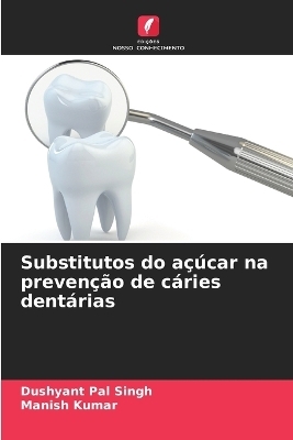 Substitutos do açúcar na prevenção de cáries dentárias - Dushyant Pal Singh, Manish Kumar