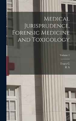 Medical Jurisprudence, Forensic Medicine and Toxicology; Volume 1 - R a 1846-1915 Witthaus, Tracy C B 1855 Becker