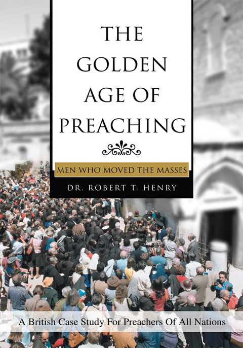 The Golden Age of Preaching - Dr. Robert Henry