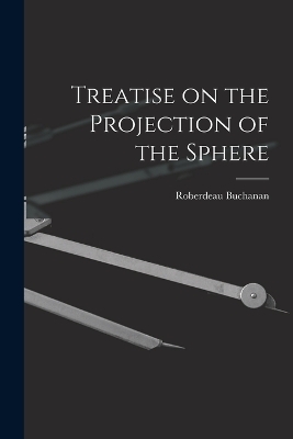 Treatise on the Projection of the Sphere - Roberdeau Buchanan