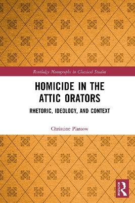 Homicide in the Attic Orators - Christine Plastow