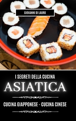 I segreti della cucina asiatica - Giovanni Di Lauro