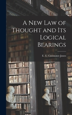 A New Law of Thought and Its Logical Bearings - Jones E E Constance