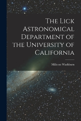 The Lick Astronomical Department of the University of California - Milicent Washburn 1858-1940 Shinn