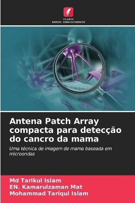 Antena Patch Array compacta para detecção do cancro da mama - Tarikul Islam, En Kamarulzaman Mat, Mohammad Tariqul Islam