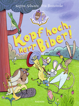 Biber & Quaaks: Kopf hoch, Herr Biber! - Regina Schwarz