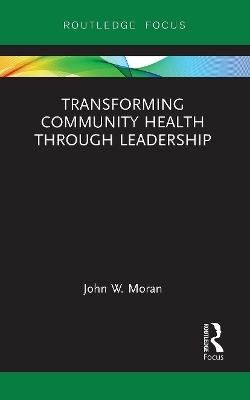 Transforming Community Health through Leadership - John W. Moran
