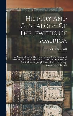 History And Genealogy Of The Jewetts Of America - Frederic Clarke Jewett