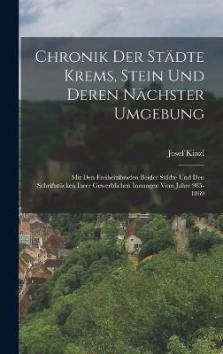 Chronik Der Städte Krems, Stein Und Deren Nächster Umgebung - Josef Kinzl