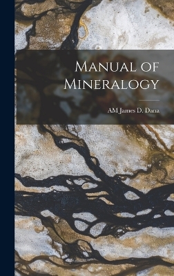 Manual of Mineralogy - Am James D Dana