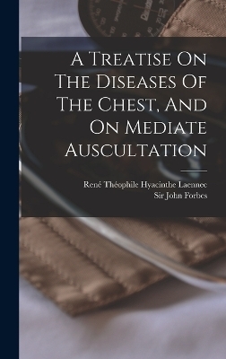 A Treatise On The Diseases Of The Chest, And On Mediate Auscultation - 