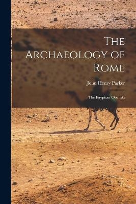 The Archaeology of Rome - John Henry Parker