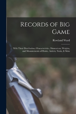 Records of Big Game - Rowland Ward