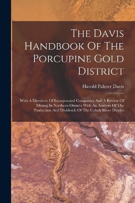 The Davis Handbook Of The Porcupine Gold District - Harold Palmer Davis