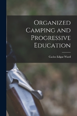 Organized Camping and Progressive Education - Carlos Edgar Ward