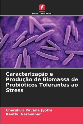 Caracterização e Produção de Biomassa de Probióticos Tolerantes ao Stress - Cherukuri Pavana Jyothi, Reethu Narayanan