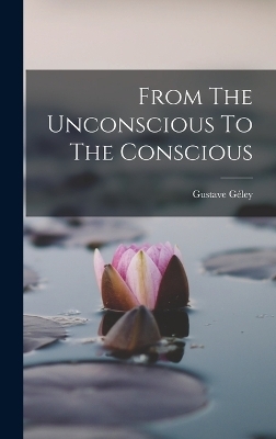 From The Unconscious To The Conscious - Gustave Géley