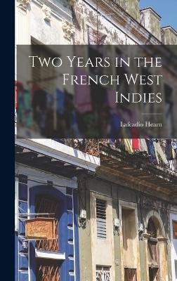 Two Years in the French West Indies - Lafcadio Hearn