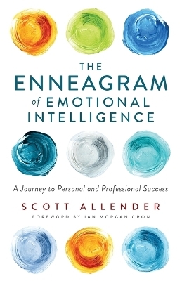 The Enneagram of Emotional Intelligence – A Journey to Personal and Professional Success - Scott Allender, Ian Cron