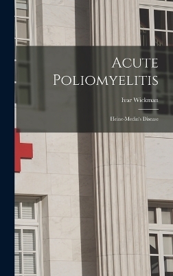 Acute Poliomyelitis - Ivar Wickman