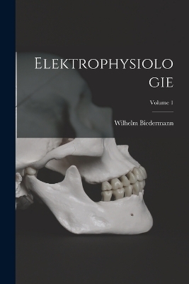 Elektrophysiologie; Volume 1 - Wilhelm Biedermann